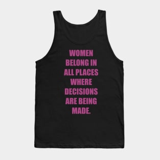 Women belong in all places where decisions are being made. Tank Top